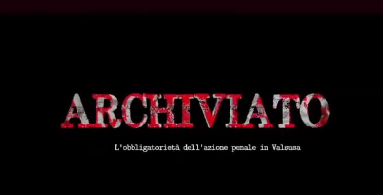 Finalmente disponibile online il documentario “ARCHIVIATO. L’obbligatorietà dell’azione penale in Valsusa”