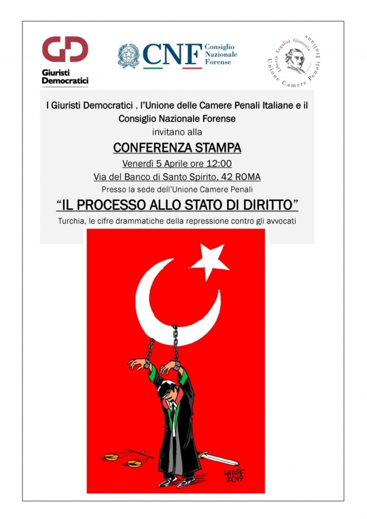 Conferenza stampa venerdì 5 aprile, ore 12, Roma: “IL PROCESSO ALLO STATO DI DIRITTO” – Turchia, le cifre drammatiche della repressione contro gli avvocati