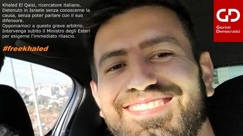Khaled El Qaisi libero subito. Si attivi il Ministro degli Esteri per chiedere l’immediata liberazione del cittadino italopalestinese arbitrariamente detenuto in Israele