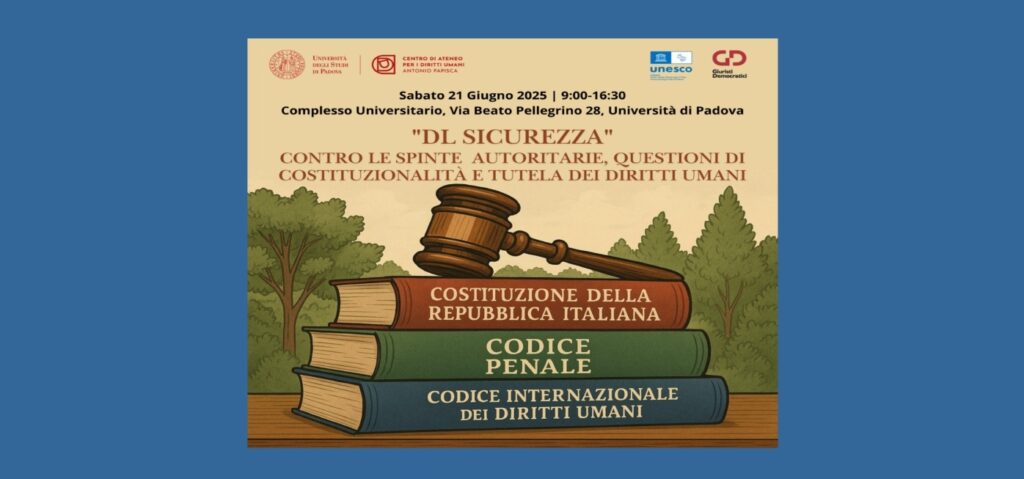 Antonello Ciervo spiega il perché del Convegno “DL Sicurezza: contro le spinte autoritarie, questioni di costituzionalità e tutela dei diritti umani” del  21 giugno 2025 a Padova.