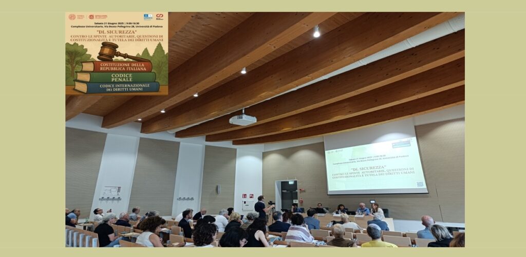 Note dal Convegno “Legge Sicurezza”: contro le Legge spinte autoritarie, questioni di costituzionalità e tutela dei diritti umani a Padova il 21 giugno 2025
